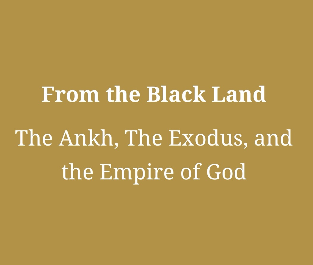 Protected: From the Black Land: The Ankh, The Exodus, and the Empire of God (Part 1)